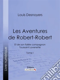 Les Aventures de Robert-RobertEt de son fidèle compagnon Toussaint Lavenette - Tome I. E-book. Formato EPUB ebook