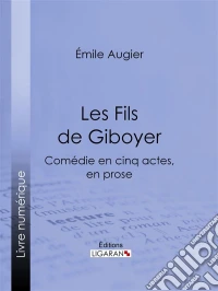 Les Fils de GiboyerComédie en cinq actes, en prose. E-book. Formato EPUB ebook