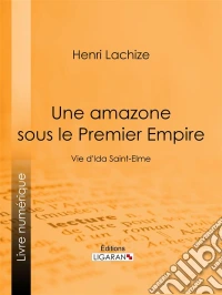 Une Amazone sous le Premier EmpireVie d'Ida Saint-Elme. E-book. Formato EPUB ebook