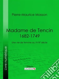 Madame de Tencin (1682-1749)Une vie de femme au XVIIIe siècle. E-book. Formato EPUB ebook
