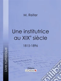 Une institutrice au XIXe siècle1815-1896. E-book. Formato EPUB ebook
