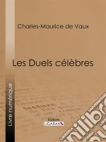 Les Duels célèbres. E-book. Formato EPUB ebook