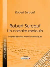 Robert Surcouf, un corsaire malouinD'après des documents authentiques. E-book. Formato EPUB ebook