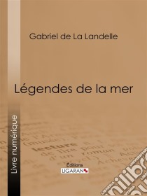 Légendes de la mer. E-book. Formato EPUB ebook di Ligaran