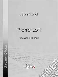 Pierre LotiBiographie critique. E-book. Formato EPUB ebook