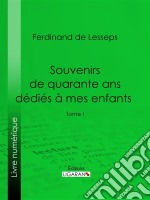 Souvenirs de quarante ans dédiés à mes enfantsTome I. E-book. Formato EPUB ebook