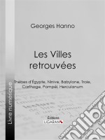 Les Villes retrouvéesThèbes d&apos;Égypte, Ninive, Babylone, Troie, Carthage, Pompéi, Herculanum. E-book. Formato EPUB ebook