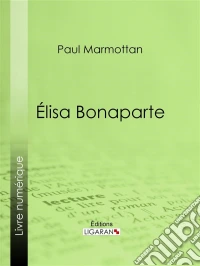 Élisa Bonaparte. E-book. Formato EPUB ebook