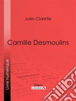 Camille Desmoulins. E-book. Formato EPUB ebook