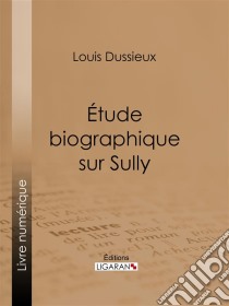 Étude biographique sur Sully. E-book. Formato EPUB ebook di Ligaran