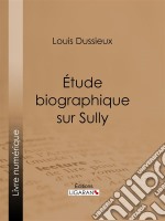 Étude biographique sur Sully. E-book. Formato EPUB ebook