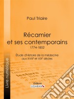 Récamier et ses contemporains (1774-1852)Étude d&apos;Histoire de la médecine aux XVIIIe et XIXe siècles. E-book. Formato EPUB ebook