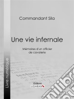 Une vie infernaleMémoires d&apos;un officier de cavalerie. E-book. Formato EPUB ebook