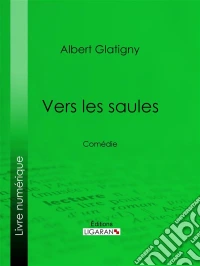 Vers les saulesComédie. E-book. Formato EPUB ebook