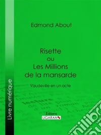 Risette ou Les Millions de la mansardeVaudeville en un acte. E-book. Formato EPUB ebook