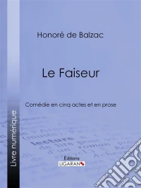 Le FaiseurComédie en cinq actes et en prose. E-book. Formato EPUB ebook