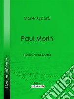 Paul MorinDrame en trois actes. E-book. Formato EPUB ebook