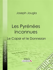 Les Pyrénées inconnuesLe Capsir et le Donnezan. E-book. Formato EPUB ebook di Ligaran