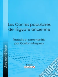 Les Contes populaires de l'Égypte ancienneTraduits et commentés par Gaston Maspero. E-book. Formato EPUB ebook