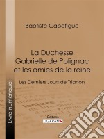 La Duchesse Gabrielle de Polignac et les amies de la reineLes Derniers Jours de Trianon. E-book. Formato EPUB ebook