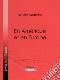 En Amérique et en Europe. E-book. Formato EPUB ebook di Ligaran