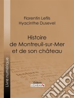 Histoire de Montreuil-sur-Mer et de son château. E-book. Formato EPUB ebook