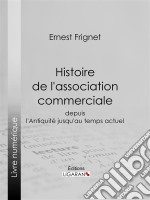 Histoire de l&apos;association commercialeDepuis l&apos;Antiquité jusqu&apos;au temps actuel. E-book. Formato EPUB ebook