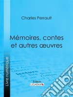 Mémoires, contes et autres oeuvres de Charles Perrault. E-book. Formato EPUB ebook