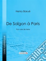 De Saïgon à ParisPar voie de terre. E-book. Formato EPUB ebook