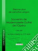 Souvenirs de Mademoiselle Duthé de l&apos;Opéra1748-1830 - Les Mœurs légères au XVIIIe siècle. E-book. Formato EPUB ebook