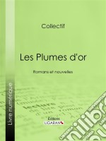 Les Plumes d&apos;orRomans et nouvelles. E-book. Formato EPUB ebook