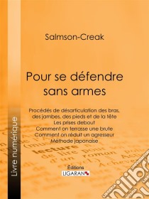 Pour se défendre sans armesProcédés de désarticulation des bras, des jambes, des pieds et de la tête - Les prises debout - Comment on terrasse une brute - Comment on réduit un agresseur - Méthode japonaise. E-book. Formato EPUB ebook di Ligaran