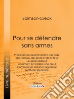 Pour se défendre sans armesProcédés de désarticulation des bras, des jambes, des pieds et de la tête - Les prises debout - Comment on terrasse une brute - Comment on réduit un agresseur - Méthode japonaise. E-book. Formato EPUB ebook