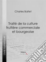 Traité de la culture fruitière commerciale et bourgeoise. E-book. Formato EPUB ebook