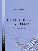 Les Habitations merveilleusesImité de l&apos;anglais. E-book. Formato EPUB ebook