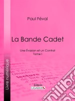 La Bande CadetUne Évasion et un Contrat - Tome I. E-book. Formato EPUB ebook