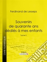 Souvenirs de quarante ans dédiés à mes enfantsTome II. E-book. Formato EPUB ebook