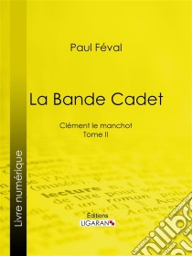 La Bande CadetClément le manchot - Tome II. E-book. Formato EPUB ebook di Ligaran