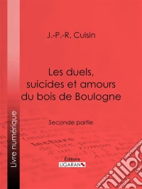 Les duels, suicides et amours du bois de BoulogneSeconde partie. E-book. Formato EPUB ebook