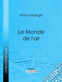 Le Monde de l'air. E-book. Formato EPUB ebook di Ligaran