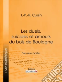 Les duels, suicides et amours du bois de BoulognePremière partie. E-book. Formato EPUB ebook