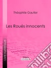 Les Roués innocents. E-book. Formato EPUB ebook