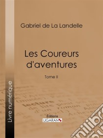 Les Coureurs d'aventuresTome II. E-book. Formato EPUB ebook di Ligaran