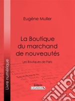 La Boutique du marchand de nouveautésLes Boutiques de Paris. E-book. Formato EPUB ebook