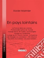 En pays lointainsLa France dans ses colonies - Promenades autour du monde - Voyage de M. de Carné - Les Évangiles - Voyage au Groënland - Voyage de M. Francis Garnier - Livingstone - Les voyages du commerce - L'île Mauri. E-book. Formato EPUB ebook