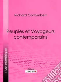 Peuples et Voyageurs contemporains. E-book. Formato EPUB ebook di Ligaran