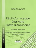 Récit d&apos;un voyage à la Plata - Lettre d&apos;AraucanieGrèves et révolutions - Dédié aux ouvriers de toutes industries et à leurs familles. E-book. Formato EPUB ebook