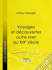 Voyages et découvertes outre-mer au XIXe siècle. E-book. Formato EPUB ebook di Ligaran