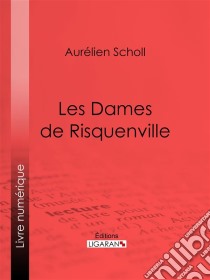 Les Dames de Risquenville. E-book. Formato EPUB ebook di Ligaran