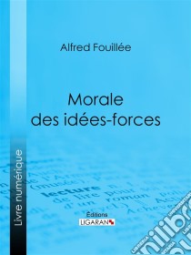 Morale des idées-forces. E-book. Formato EPUB ebook di Ligaran